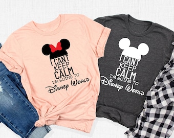 I Can't Keep Calm  I'm Going To Disney World T-Shirt, Matching Gift, Mouse Ears Tee, Disney Vacation Tee, Disney Trip Tee, Best Friend Gifts