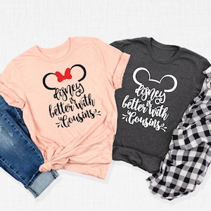 Disney Is Better With Cousins Shirt, Matching Shirt, Cousin Crew Tee, Disney Bound T-Shirt, Disney Trip Tee, Mouse Ear Tee, Gifts for Cousin