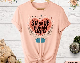 Stand Up For Human Rights Shirt, Human Rights Shirt, Human Rights Day Shirt, Kindness Shirt, Equality Shirt, Women's Rights Shirt