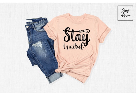 Stay Weird Shirt, Sarcastic T-Shirt, Awkward Shirt, Everyday Shirt, Sarcasm Tee, Cute Introvert Gift, Socially Awkward Tee, Funny Saying Tee