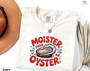 Comfort Colors® Moister than an oyster T-shirt, Retro Funny Graphic Tee, Unique Humor T-Shirt, Oyster Lover Shirt, Trendy Fun Apparel shirt