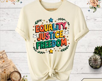 Equality Justice Freedom, Equality Shirt, Freedom Shirt, Justice Shirt, Human Rights Shirt, Social Justice T-Shirt, Kindness Shirt
