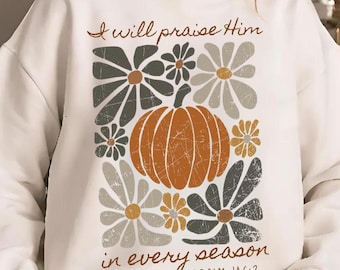 I Will Praise Him in every season Thanksgiving Png Autumn Sublimation Fall Thanksgiving Png Boho Christmas Holiday Png Floral Christian Png