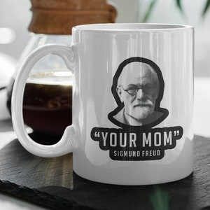 Sigmund Freud &quot;Your Mom&quot;  Sigmun Freud Quote  Mom Gift  Gift For Her  Funny Gift  Meme Gift, Coffee Mug, 11 oz Ceramic Mug Gift