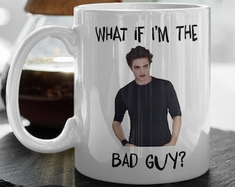 Edward Cullen Mug  What If I'm The Bad Guy  Funny Edward Cullen  Funny Mug  The Twilight Merch  Vampire Coffee Mug, White 11 oz Mug Gift