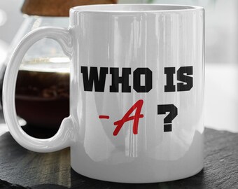 Who Is -A Pretty Little Liars TV Show Gift 11 oz Ceramic Mug Gift Valentines Gift
