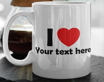I Love Custom Coffee Mug  I Heart Custom Coffee Mug  Personalized Mug  Gift For Friend 11 oz Ceramic Mug Gift Valentines Gift