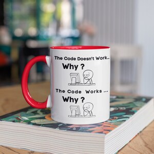 The Code Doesn't Work WHY? The Code Works Why? Funny Mug Sarcastic Mug Software Engineer Gift Programmer Gift Coder Gift Gift For Him Red