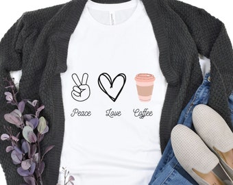 Peace Love and Coffee Shirt, Peace Shirt, Love Shirt, Coffee Shirt