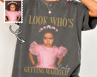 Personalized Bride Photo Shirt, Look Who's Getting Married, Bachelorette Party, Custom Bridal Shower Gift