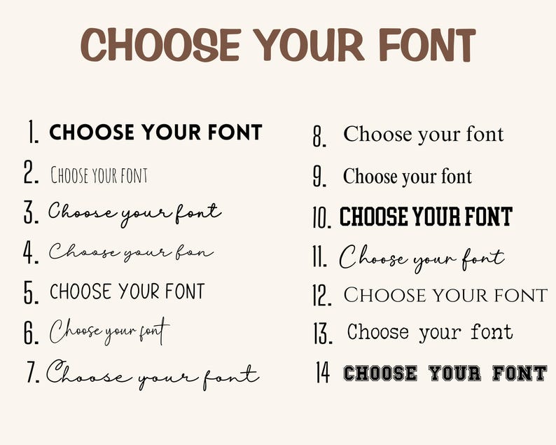 May include: A list of 14 different font styles, each with the text "CHOOSE YOUR FONT" in a different font. The fonts range from simple and bold to more decorative and handwritten.