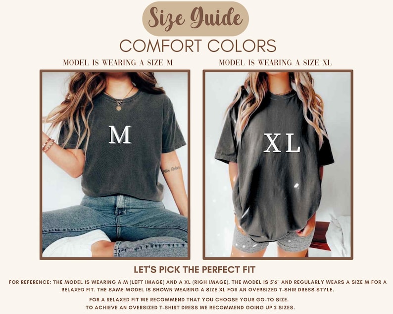 May include: Size guide for a t-shirt with two models wearing different sizes, a size M and a size XL. The model wearing a size M is 5'6" and regularly wears a size M for a relaxed fit. The model wearing a size XL is wearing the shirt as an oversized t-shirt dress style.  The text on the image reads "Comfort Colors" and "Let's Pick the Perfect Fit".