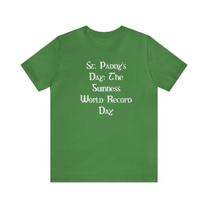St. Paddy's Day: The Guinness World Record Day , Funny T-shirt, Irish Drinking Shirt, Parade Shirt, Green Beer Shirt, St. Paddy's day Tee image 9