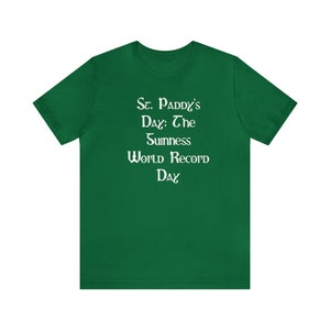 St. Paddy's Day: The Guinness World Record Day , Funny T-shirt, Irish Drinking Shirt, Parade Shirt, Green Beer Shirt, St. Paddy's day Tee image 8