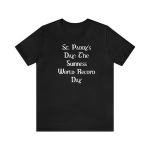 St. Paddy's Day: The Guinness World Record Day , Funny T-shirt, Irish Drinking Shirt, Parade Shirt, Green Beer Shirt, St. Paddy's day Tee image 7