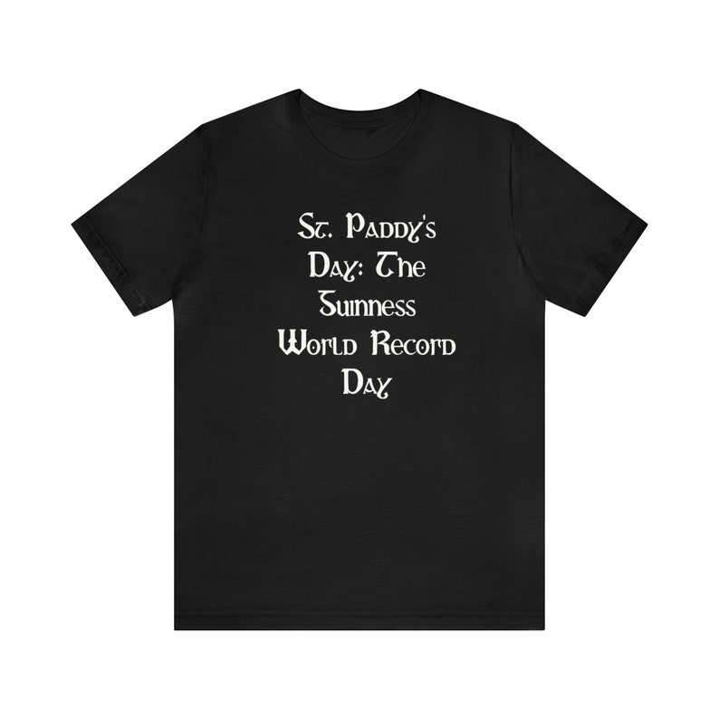 St. Paddy's Day: The Guinness World Record Day , Funny T-shirt, Irish Drinking Shirt, Parade Shirt, Green Beer Shirt, St. Paddy's day Tee image 7