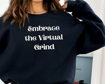 Work From Home Funny Sweatshirt, Embrace the Virtual Grind, Home Office Gifts, Remote Shirt, Virtual work, Remote Work Gift