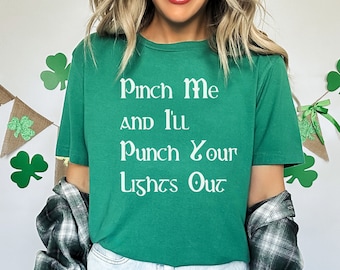 Pinch Me and I'll Punch You Lights Out, Funny St. Patrick's T-shirt, Irish Drinking Shirt, Parade Shirt, Green Beer Shirt, St. Paddy's Tee