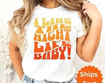 I like the night life baby, Sarcastic Shirts, Funny T-shirt, Inspirational Clothes, Music Shirt, Retro T-Shirt, Retro Shirt, Positive Tees