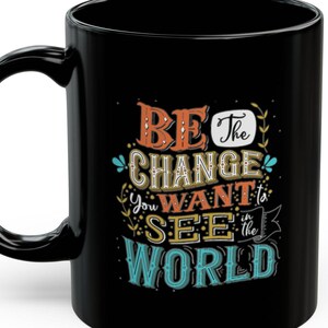 Inspirational Black Mug - Motivational Coffee Cup, Gift for Teachers, Change the World Quote, Office Decor, Inspirational Gifts