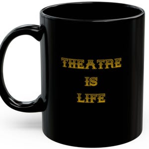 Theatre Life Black Mug - Inspirational Coffee Cup, Gift for Actors, Drama Lovers, Theatre Enthusiasts, Stage Performance