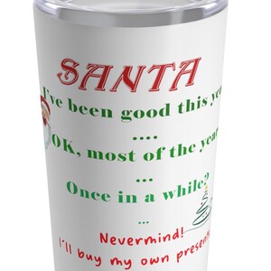 Santa, I&#39;ve Been Good This Year .....  - Fun Christmas Tumbler 20oz