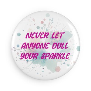 Inspirational Button Magnet Set - &quot;Never Let Anyone Dull Your Sparkle&quot; - Motivational Gifts, Home Decor, Party Favors, Encouragement