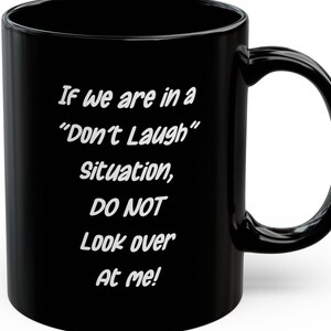 Funny Black Mug for Coffee Lovers, Gift for Friends, Humor in the Office, Birthday Present, Unique Quote Mug, 11oz & 15oz