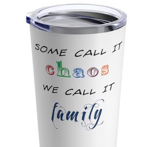Tumbler 20oz - Some Call It Chaos, We Call It Family