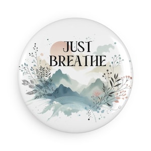 Inspirational Button Magnet - &quot;Just Breathe&quot; Design, Perfect for Gifts, Home Decor, Self-Care Reminders, Motivational Gifts