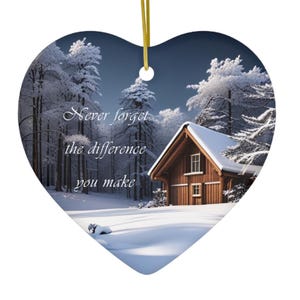 Ceramic Ornament - Snowy Cabin - Never Forget the Difference You Make