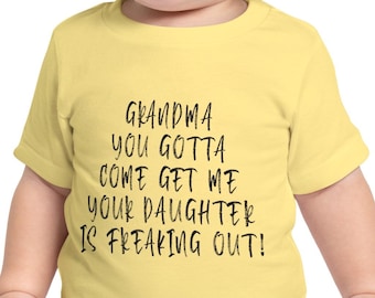 Baby Short Sleeve T-Shirt - Grandma come get me - your daughter's freaking out!