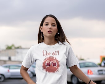 Wine Not T-shirt | Drinking Wine | Wine Shirt | Wine Lovers Shirt | Wine T-shirt | Drink Wine Tee | Glass of Red Wine Tee | Love Wine Shirts