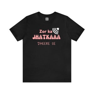Lustiges indisches T-Shirt, Zor Ka Jhatkaaa Dheere Se, Bollywood Spruch, indisches Desi-Shirt, Desi-Kleidung, indisches Geschenk für ihn, südasiatisches T-Shirt