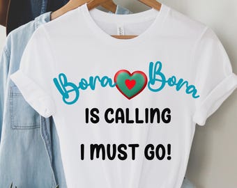 Bora Bora Calling T-Shirt, French Polynesia Travel Tee, Tropical Vacation Shirt