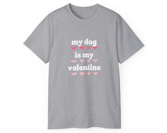 Valentinstag Hundeliebhaber T-Shirt, Unisex Tshirt Geschenk, Mein Hund ist mein Valentinstag Shirt, Liebe Hundedruck T-Shirt, Valentinstag Geschenk, Valentinstag Shirt