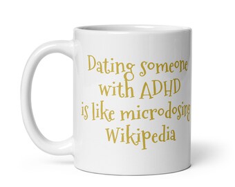 Sortir avec une personne atteinte de TDAH, c'est comme microdoser Wikipédia : Mug blanc brillant