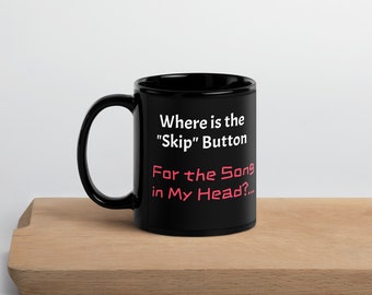 Where is the Skip Button for the song in my head? Black Glossy Mug