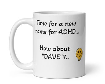 Es hora de un nuevo nombre para ADHD DAVE (parte posterior): Taza blanca brillante