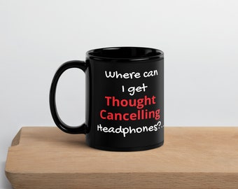 Where can I get Thought Cancelling Headphones?... : Black Glossy Mug