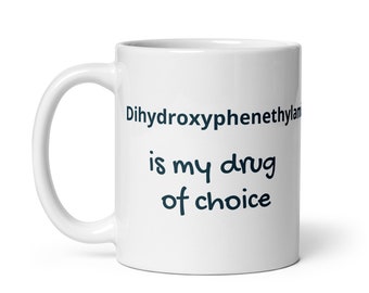 La dihidroxifenetilamina (dopamina) es mi droga preferida: taza blanca brillante