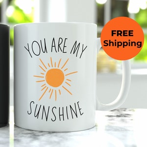 You Are My Sunshine Mug - Friendship Gift, Sun Coffee Cup, Uplifting Mug, Sun Tea Cup, Gift for Her, Gift for Mom, Get Well Soon Gift