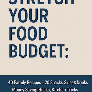 Stretch Your Food Budget: 60 Family Recipes + Money-Saving Hacks | Digital Download