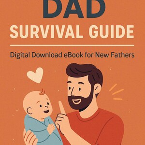 May include: Illustration of a father holding a baby, with the text "FIRST-TIME DAD SURVIVAL GUIDE" and "Digital Download eBook for New Fathers" on an orange background. The father is pointing at the baby.