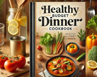 Healthy Budget Dinner Cookbook | Digital Download PDF, budget-friendly, recipes, meals, drinks, desserts, family