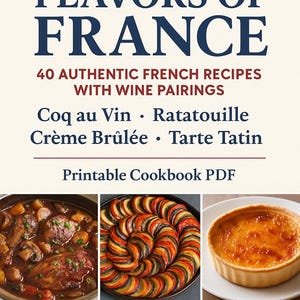 Flavors of France – 40 Authentic French Recipes with Wine Pairings | Printable Cookbook PDF