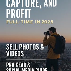 May include: Image of a person taking a photo with a camera, overlooking a cityscape at sunset. The image includes text: "HOW TO TRAVEL, CAPTURE, AND PROFIT FULL-TIME IN 2025" and "SELL PHOTOS & VIDEOS". Also includes "PRO GEAR & SOCIAL MEDIA GUIDE".