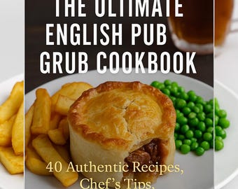 Englisches Pub Grub Kochbuch: 40 authentische Rezepte (Printable Digital Download)