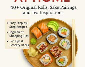 Sushi at Home 40+ Creative Rolls, Sake Pairings, Tea Guide | Sushi Recipe Book PDF