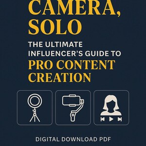 May include: A navy blue digital download PDF cover with the title "LIGHTS, CAMERA, SOLO" in yellow. The text below reads "THE ULTIMATE INFLUENCER'S GUIDE TO PRO CONTENT CREATION." Includes icons of a ring light, a phone stabilizer, and a person with play buttons.